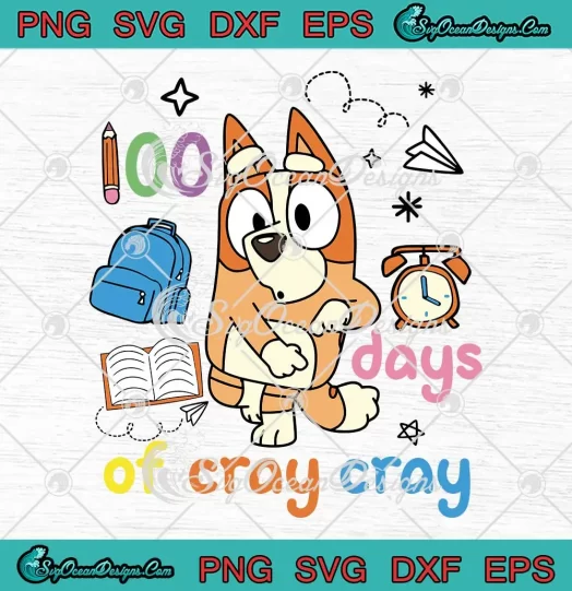 Bluey 100 Days Of Cray Cray SVG - 100th Day Bluey Teacher SVG PNG, Cricut File