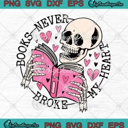 Books Never Broke My Heart SVG - Skeleton Valentine's Day SVG PNG, Cricut File