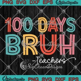 Bruh 100 Days Of School SVG - Teachers Students Gift SVG PNG, Cricut File