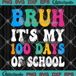 Bruh It's My 100 Days Of School SVG - Teacher 100th Day Of School Boys SVG PNG, Cricut File