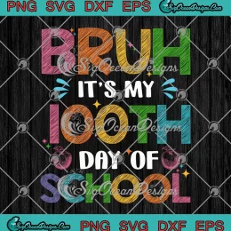 Bruh It's My 100th Day Of School SVG - Teacher School Boys SVG PNG, Cricut File