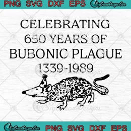 Celebrating 650 Years SVG - Of Bubonic Plague 1339-1989 SVG PNG, Cricut File