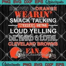 Cleveland Browns And Orange SVG - Wearin' Smack Talking Steelers Hating SVG PNG, Cricut File
