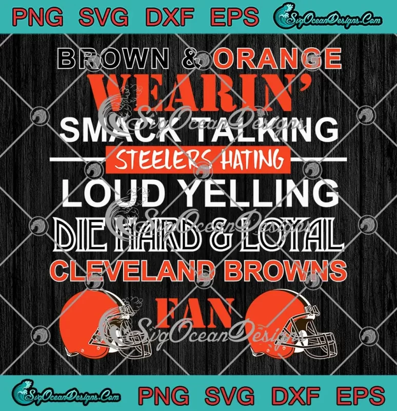 Cleveland Browns And Orange Svg Wearin Smack Talking Steelers Hating Svg Png Cricut File