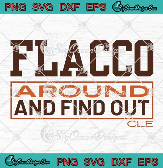 Cleveland Browns Joe Flacco SVG - Around And Find Out Trendy SVG PNG, Cricut File