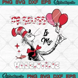 Dr. Seuss Is My Valentine SVG - Cute Valentine's Day Gift SVG PNG, Cricut File