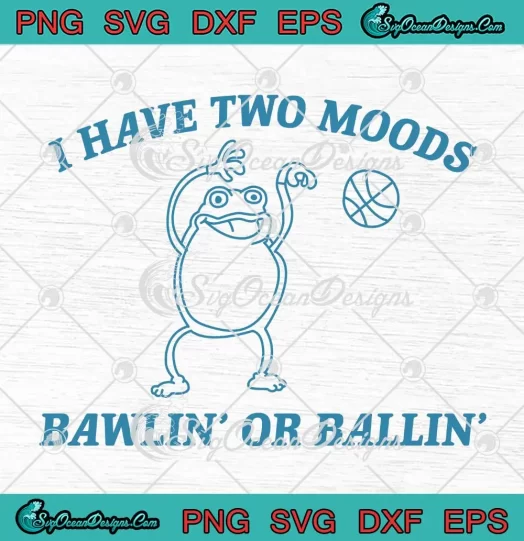 Frog I Have Two Moods SVG - Bawlin' Or Ballin' SVG - Funny Frog Meme SVG PNG, Cricut File
