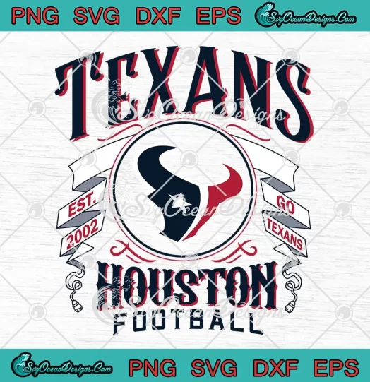 Go Houston Texans Football SVG - NFL Houston Texans Est. 2002 SVG PNG, Cricut File