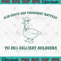 God Gives His Toughest Battles SVG - To His Silliest Soldiers SVG - Silly Goose SVG PNG, Cricut File