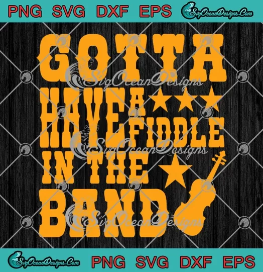 Gotta Have A Fiddle In The Band SVG - Alabama Music Band SVG PNG, Cricut File