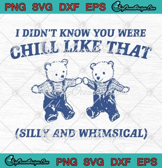 I Didn't Know You Were Chill Like That SVG - Silly And Whimsical SVG - Bear Meme SVG PNG, Cricut File