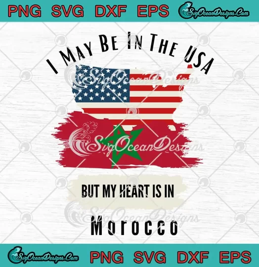 I May Be In The USA SVG - But My Heart Is In Morocco SVG PNG, Cricut File