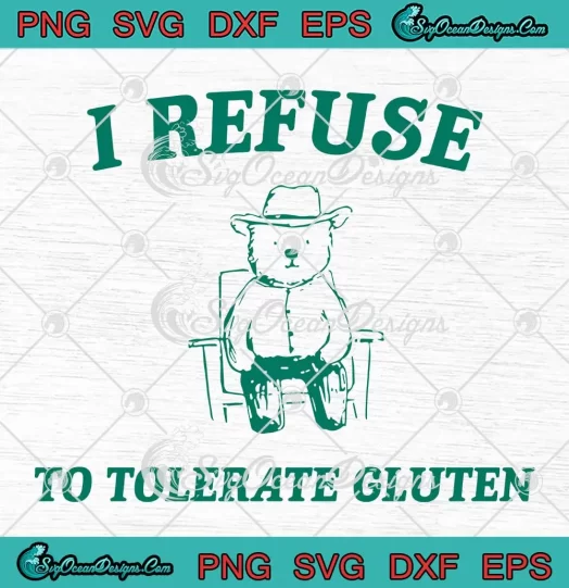 I Refuse To Tolerate Gluten SVG - Meme Bear Cowboy SVG PNG, Cricut File