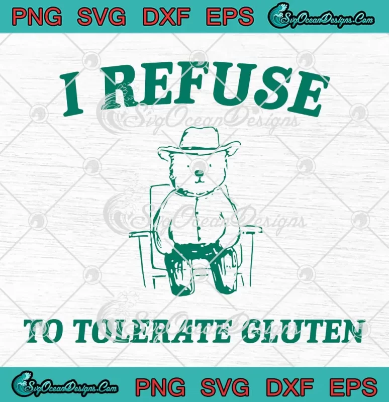 I Refuse To Tolerate Gluten SVG - Meme Bear Cowboy SVG PNG, Cricut File