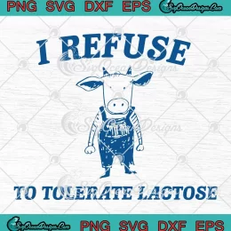 I Refuse To Tolerate Lactose SVG - Cow Meme Funny Vegan SVG PNG, Cricut File