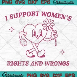 I Support Women's Rights And Wrongs SVG - Feminist Meme SVG PNG, Cricut File