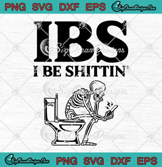 IBS I Be Shittin' Funny SVG - Skeleton Sit On Toilet SVG PNG, Cricut File