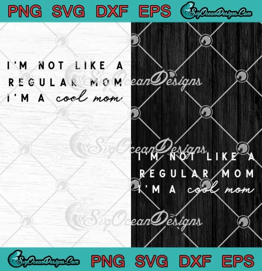 I'm Not Like A Regular Mom SVG - I'm A Cool Mom SVG - Mother's Day SVG PNG, Cricut File