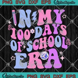 In My 100 Days Of School Era SVG - Retro Disco 100th Day Teacher SVG PNG, Cricut File