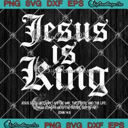 Jesus Is King Jesus Saith Unto Him SVG - Christian Faith Gifts SVG PNG, Cricut File