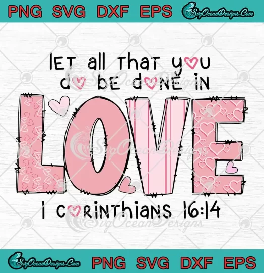 Let All That You Do Be Done In Love SVG - I Corinthians Christian SVG PNG, Cricut File