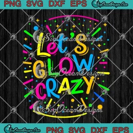 Let's Glow Crazy Retro Colorful SVG - Quote Group Team Tie Dye SVG PNG, Cricut File