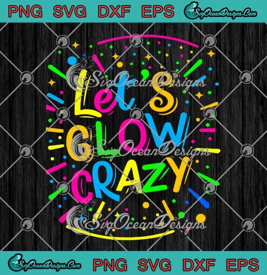Let's Glow Crazy Retro Colorful SVG - Quote Group Team Tie Dye SVG PNG, Cricut File