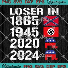 Losers In 1865 1945 2020 2024 SVG - Political Joke Election 2024 SVG PNG, Cricut File