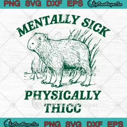 Mentally Sick Physically Thicc SVG - Capybara Meme Funny Gift SVG PNG, Cricut File