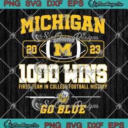 Michigan 1000 Wins 2023 SVG - First Team In College Football History SVG PNG, Cricut File