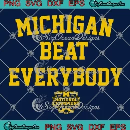 Michigan Beat Everybody 2023 SVG - National Champions Go Blue SVG PNG, Cricut File