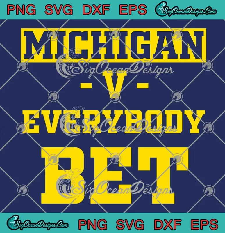 Michigan Vs Everybody Bet SVG - Michigan Wolverines Football SVG PNG ...