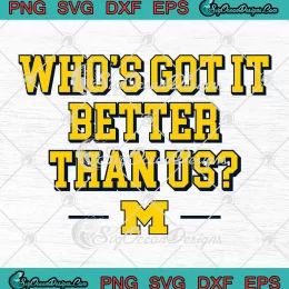 Michigan Who's Got It Better Than Us SVG - Michigan Wolverines Football SVG PNG, Cricut File