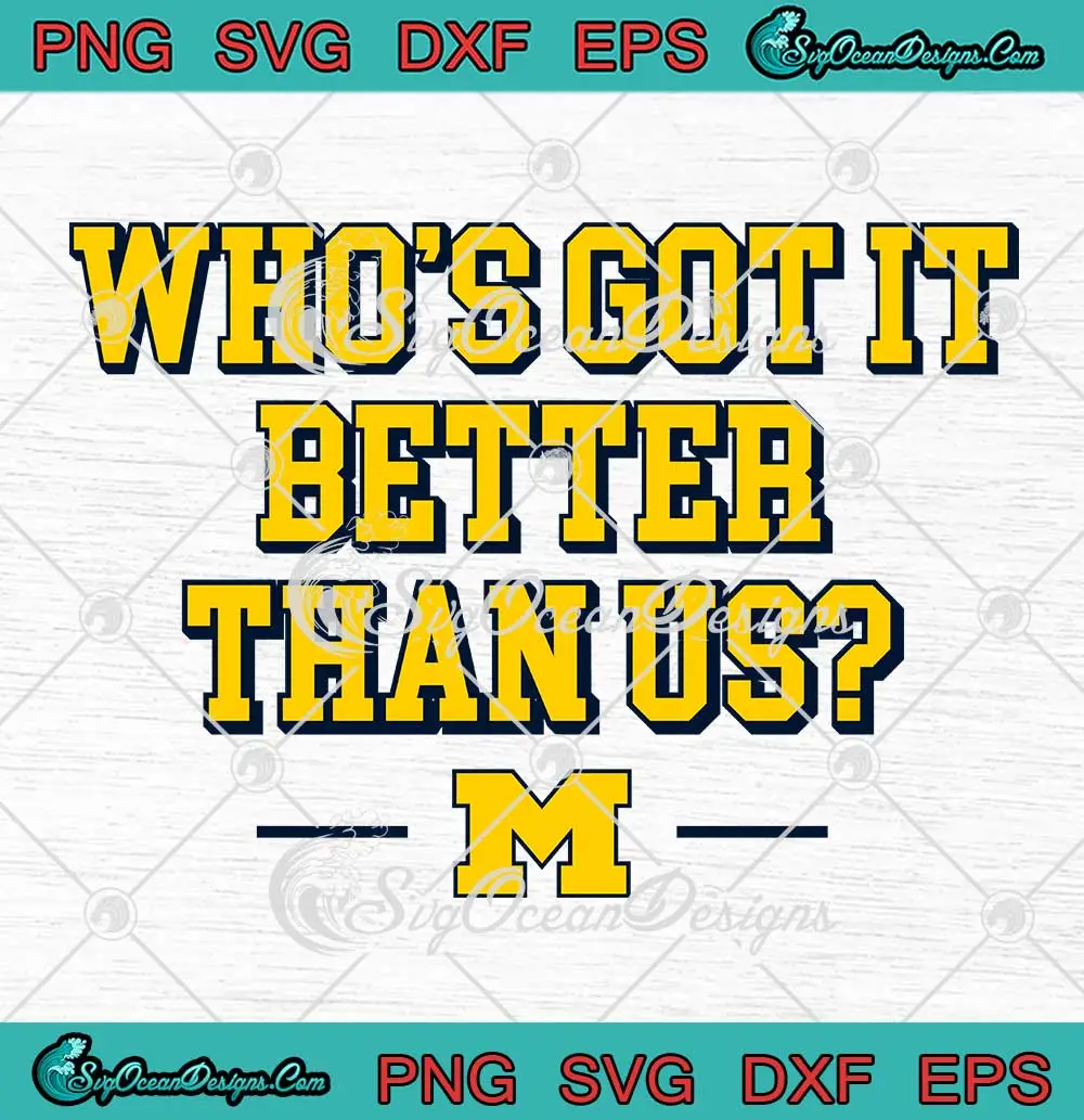 Michigan-Who's-Got-It-Better-Than-Us-SVG---Michigan-Wolverines-Football-SVG-PNG,-Cricut-File Michigan Who's Got It Better Than Us SVG - Michigan Wolverines Football SVG PNG, Cricut File