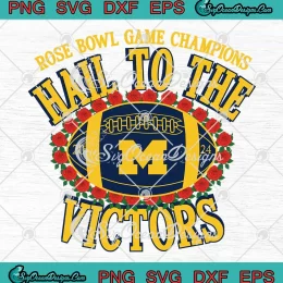 Michigan Wolverines Hail To The Victors SVG - Rose Bowl Game Champions 2024 SVG PNG, Cricut File