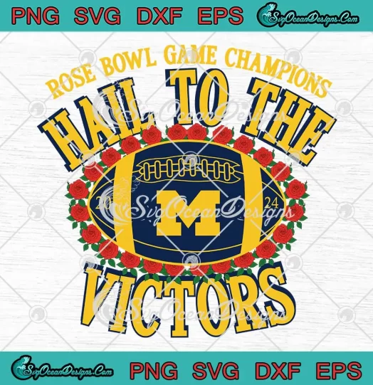 Michigan Wolverines Hail To The Victors SVG - Rose Bowl Game Champions 2024 SVG PNG, Cricut File