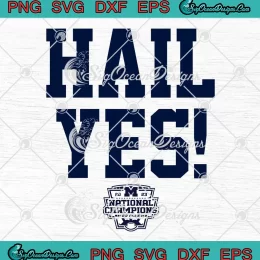 Michigan Wolverines Hail Yes SVG - National Champions Go Blue 2023 SVG PNG, Cricut File