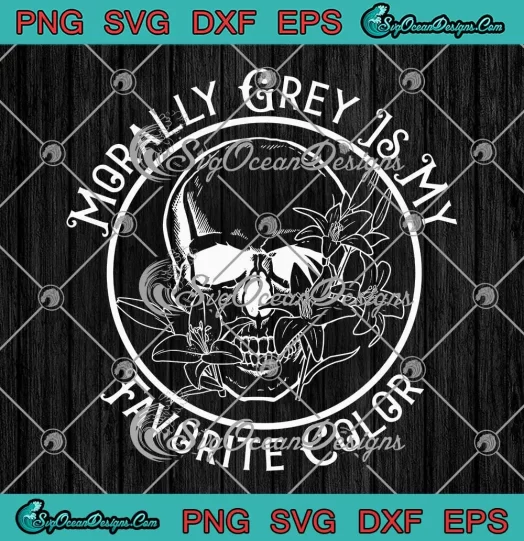 Morally Grey Is My Favorite Color SVG - Skull Flowers Book Villain SVG PNG, Cricut File