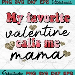 My Favorite Valentine Calls Me Mama SVG - Valentine's Day SVG - Mama Valentine SVG PNG, Cricut File
