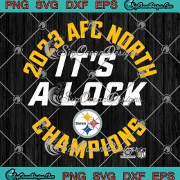 Pittsburgh Steelers It's A Lock SVG - 2023 AFC North Champions SVG PNG, Cricut File