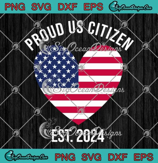 Proud US Citizen Est. 2024 SVG - New USA Citizen SVG PNG, Cricut File