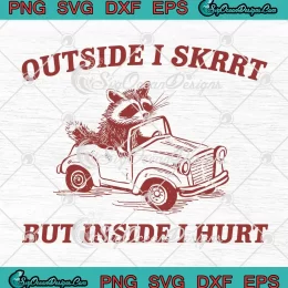 Raccoon Outside I Skrrt SVG - But Inside I Hurt SVG - Funny Trash Panda Meme SVG PNG, Cricut File