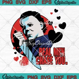 Real Men Chase You Horror SVG - Michael Myers SVG - Valentine's Day SVG PNG, Cricut File