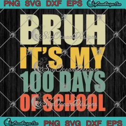 Retro Bruh It's My 100 Days Of School SVG - 100th Day Of School Boys SVG PNG, Cricut File