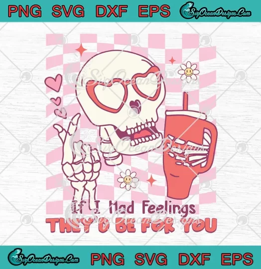 Retro Skeleton If I Had Feelings SVG - They'd Be For You Valentine SVG PNG, Cricut File