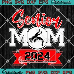 Senior Wrestling Mom 2024 SVG - Class Of 2024 Senior Mom SVG PNG, Cricut File