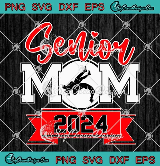 Senior Wrestling Mom 2024 SVG - Class Of 2024 Senior Mom SVG PNG, Cricut File