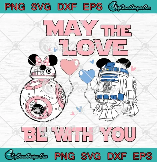 Star Wars R2-D2 BB-8 Valentine SVG - May The Love Be With You SVG PNG, Cricut File
