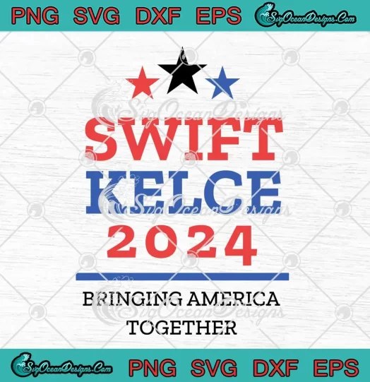 Swift Kelce 2024 SVG - Bringing America Together SVG PNG, Cricut File