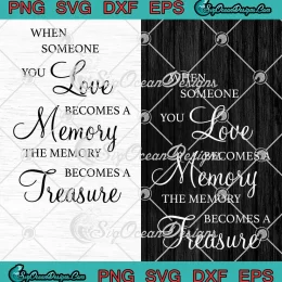 When Someone You Love SVG - Becomes A Memory SVG - The Memory Becomes A Treasure SVG PNG, Cricut File